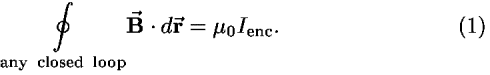 [contour-integral]-[under any&nbsp;&nbsp;closed&nbsp;&nbsp;loop]<b>B</b>-vector � <i>d</i><b>r</b>-vector = <i>�</i><sub>0</sub><i>I</i><sub>enc</sub>.