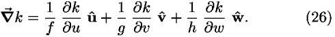 [bold del]-vector <i>k</i> = (1/<i>f</i>) (([partial-derivative]<i>k</i>)/([partial-derivative]<i>u</i>))<b> �</b>+(1/<i>g</i>) (([partial-derivative]<i>k</i>)/([partial-derivative]<i>v</i>))<b> v-hat </b>+(1/<i>h</i>) (([partial-derivative]<i>k</i>)/([partial-derivative]<i>w</i>))<b> w-hat </b>.