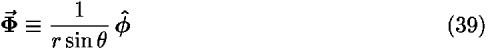 <b> <i>Phi</i>-vector </b> [equivalent] (1/(<i>r</i> sin  <i>theta</i>)) <b> <i>phi</i>-hat </b>