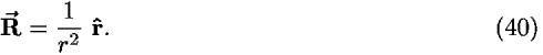 <b>R-vector </b> = (1/<i>r</i><sup>2</sup>)<b> r-hat </b>.
