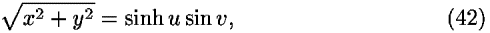 sqrt(<i>x</i><sup>2</sup> + <i>y</i><sup>2</sup>) = sinh <i>u</i> sin <i>v</i>,