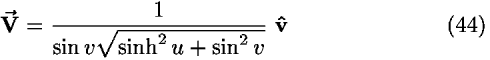 <b>V-vector </b> = (1/(sin <i>v</i> sqrt(sinh<sup>2</sup> <i>u</i> + sin<sup>2</sup> <i>v</i>)))<b> v-hat </b>