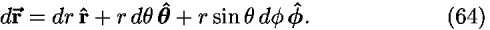 <i>d</i><b>r-vector </b> = <i>d</i><i>r</i> <b>r-hat </b> + <i>r</i> <i>d</i> <i>theta</i>  <b> <i>theta</i>-hat </b> + <i>r</i> sin  <i>theta</i>  <i>d</i> <i>phi</i>  <b> <i>phi</i>-hat </b>.